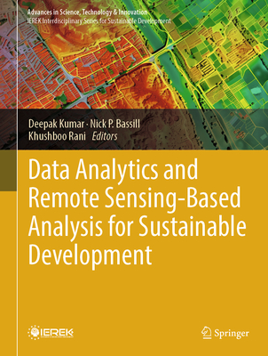 Data Analytics and Remote Sensing-Based Analysis for Sustainable Development - Kumar, Deepak (Editor), and Bassill, Nick P. (Editor), and Rani, Khushboo (Editor)