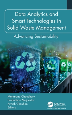 Data Analytics and Smart Technologies in Solid Waste Management: Advancing Sustainability - Choudhury, Moharana (Editor), and Majumdar, Sushobhan (Editor), and Chauhan, Avnish (Editor)