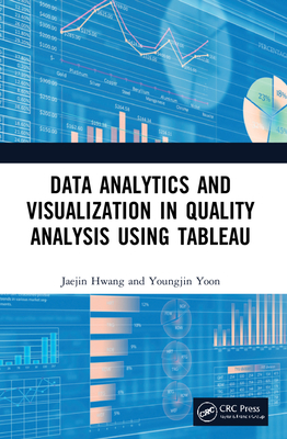 Data Analytics and Visualization in Quality Analysis using Tableau - Hwang, Jaejin, and Yoon, Youngjin
