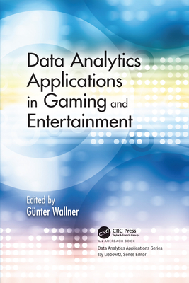 Data Analytics Applications in Gaming and Entertainment - Wallner, G�nter (Editor)