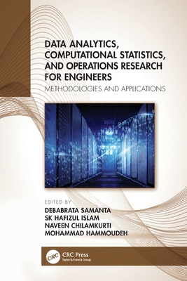 Data Analytics, Computational Statistics, and Operations Research for Engineers: Methodologies and Applications - Samanta, Debabrata (Editor), and Islam, Sk Hafizul (Editor), and Chilamkurti, Naveen (Editor)