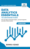 Data Analytics Essentials You Always Wanted To Know: A Practical Guide to Data Analysis Tools and Techniques, Big Data, and Real-World Application for Beginners