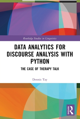 Data Analytics for Discourse Analysis with Python: The Case of Therapy Talk - Tay, Dennis