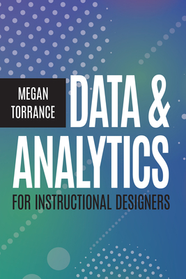 Data & Analytics for Instructional Designers - Torrance, Megan