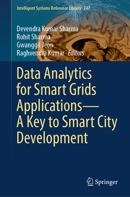 Data Analytics for Smart Grids Applications--A Key to Smart City Development - Kumar Sharma, Devendra (Editor), and Sharma, Rohit (Editor), and Jeon, Gwanggil (Editor)