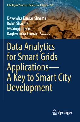 Data Analytics for Smart Grids Applications-A Key to Smart City Development - Kumar Sharma, Devendra (Editor), and Sharma, Rohit (Editor), and Jeon, Gwanggil (Editor)