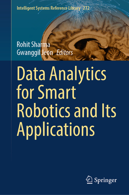 Data Analytics for Smart Robotics and Its Applications - Sharma, Rohit (Editor), and Jeon, Gwanggil (Editor)