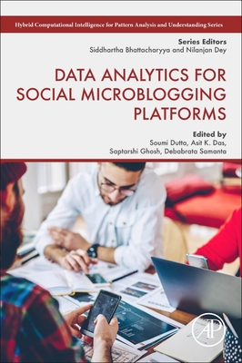 Data Analytics for Social Microblogging Platforms - Dutta, Soumi, and Das, Asit Kumar, and Ghosh, Saptarshi