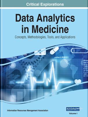 Data Analytics in Medicine: Concepts, Methodologies, Tools, and Applications - Management Association, Information Resources (Editor)