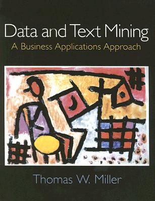 Data and Text Mining: A Business Applications Approach - Miller, Thomas W
