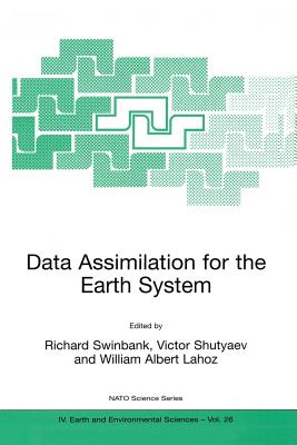 Data Assimilation for the Earth System - Swinbank, Richard (Editor), and Shutyaev, Victor (Editor), and Lahoz, William Albert (Editor)