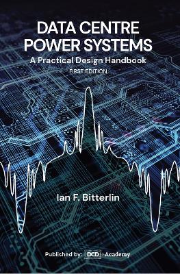 Data Center Power Systems: A Practical Design Handbook - Bitterlin, Ian