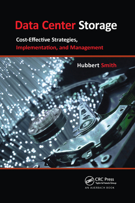 Data Center Storage: Cost-Effective Strategies, Implementation, and Management - Smith, Hubbert