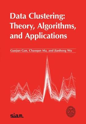 Data Clustering: Theory, Algorithms, and Applications - Gan, Guojun, and Ma, Chaoqun, and Wu, Jianhong