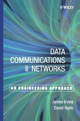 Data Communication and Networks: An Engineering Approach - Irvine, James, and Harle, David