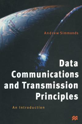 Data Communications and Transmission Principles: An Introduction - Simmonds, A.J.