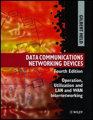 Data Communications Networking Devices: Operation, Utilization and LAN and WAN Internetworking - Held, Gilbert