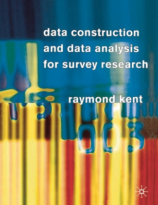 Data Construction and Data Analysis for Survey Research - Kent, Raymond