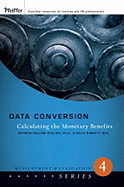 Data Conversion: Calculating the Monetary Benefits - Phillips, Patricia Pulliam, PhD, and Burkett, Holly
