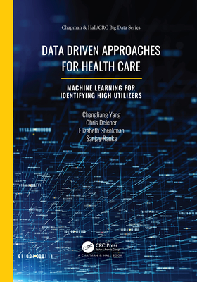Data Driven Approaches for Healthcare: Machine learning for Identifying High Utilizers - Yang, Chengliang, and Delcher, Chris, and Shenkman, Elizabeth