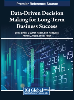 Data-Driven Decision Making for Long-Term Business Success - Singh, Sonia (Editor), and Rajest, S Suman (Editor), and Hadoussa, Slim (Editor)