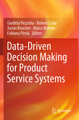 Data-Driven Decision Making for Product Service Systems - Pezzotta, Giuditta (Editor), and Sala, Roberto (Editor), and Boucher, Xavier (Editor)