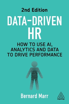 Data-Driven HR: How to Use Ai, Analytics and Data to Drive Performance - Marr, Bernard