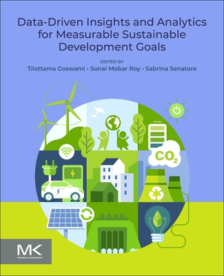 Data-Driven Insights and Analytics for Measurable Sustainable Development Goals - Goswami, Tilottama (Editor), and Roy, Sonal Mobar (Editor), and Senatore, Sabrina (Editor)