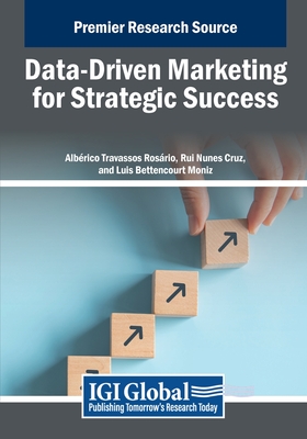Data-Driven Marketing for Strategic Success - Ros�rio, Alb�rico Travassos (Editor), and Cruz, Rui Nunes (Editor), and Moniz, Luis Bettencourt (Editor)