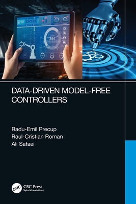 Data-Driven Model-Free Controllers - Precup, Radu-Emil, and Roman, Raul-Cristian, and Safaei, Ali
