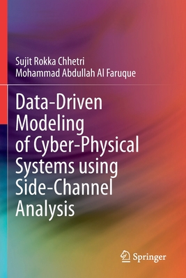 Data-Driven Modeling of Cyber-Physical Systems Using Side-Channel Analysis - Rokka Chhetri, Sujit, and Al Faruque, Mohammad Abdullah
