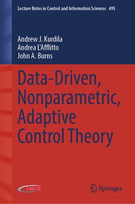 Data-Driven, Nonparametric, Adaptive Control Theory - Kurdila, Andrew J, and L'Afflitto, Andrea, and Burns, John a