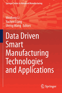 Data Driven Smart Manufacturing Technologies and Applications