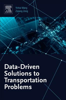Data-Driven Solutions to Transportation Problems - Wang, Yinhai, and Zeng, Ziqiang