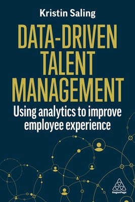 Data-Driven Talent Management: Using Analytics to Improve Employee Experience - Saling, Kristin