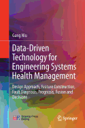 Data-Driven Technology for Engineering Systems Health Management: Design Approach, Feature Construction, Fault Diagnosis, Prognosis, Fusion and Decisions