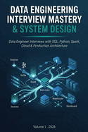 Data Engineering Interview Mastery & System Design: Data Engineer Interviews with SQL, Python, Spark, Cloud & Production Architecture