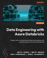 Data Engineering with Azure Databricks: Design, build, and optimize scalable data pipelines and analytics solutions with Azure Databricks