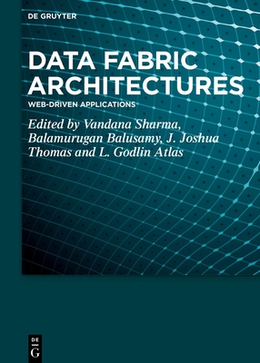 Data Fabric Architectures: Web-Driven Applications - Sharma, Vandana (Editor), and Balusamy, Balamurugan (Editor), and Thomas, J. Joshua (Editor)