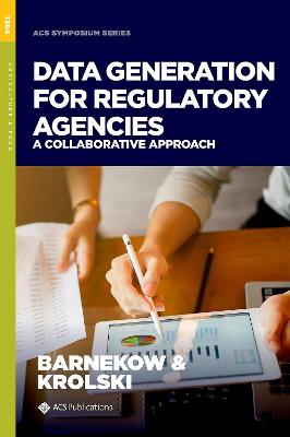 Data Generation for Regulatory Agencies: A Collaborative Approach - Barnekow, David E, and Krolski, Michael E