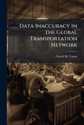 Data Inaccuracy in the Global Transportation Network - Young, David M