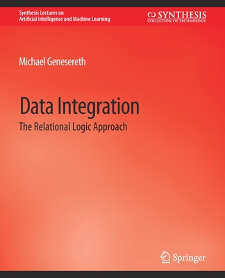 Data Integration: The Relational Logic Approach - Genesereth, Michael