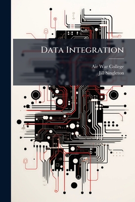 Data Integration - Air War College (Creator), and Singleton, Jill