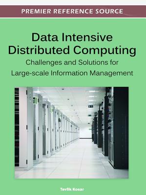 Data Intensive Distributed Computing: Challenges and Solutions for Large-scale Information Management - Kosar, Tevfik (Editor)