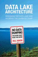 Data Lake Architecture: Designing the Data Lake and Avoiding the Garbage Dump