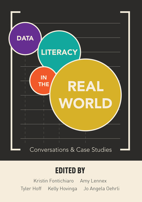 Data Literacy in the Real World: Conversations & Case Studies - Fontichiaro, Kristin (Editor), and Oehrli, Jo Angela (Editor), and Lennex, Amy (Editor)