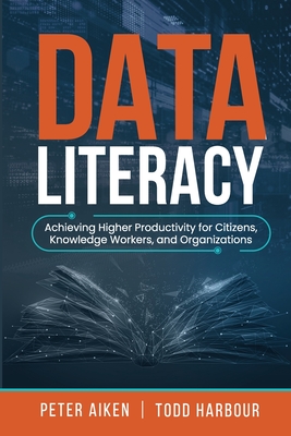 Data Literacy - Aiken, Peter, and Harbour, Todd