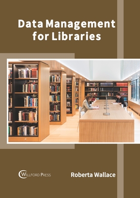 Data Management for Libraries - Wallace, Roberta (Editor)