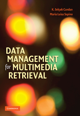 Data Management for Multimedia Retrieval - Candan, K Selcuk, and Sapino, Maria Luisa
