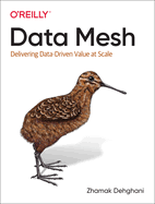 Data Mesh: Delivering Data-Driven Value at Scale
